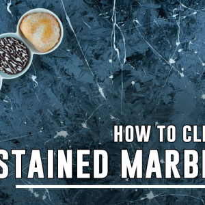 How To Clean Stained Marble: Best Caring Tips